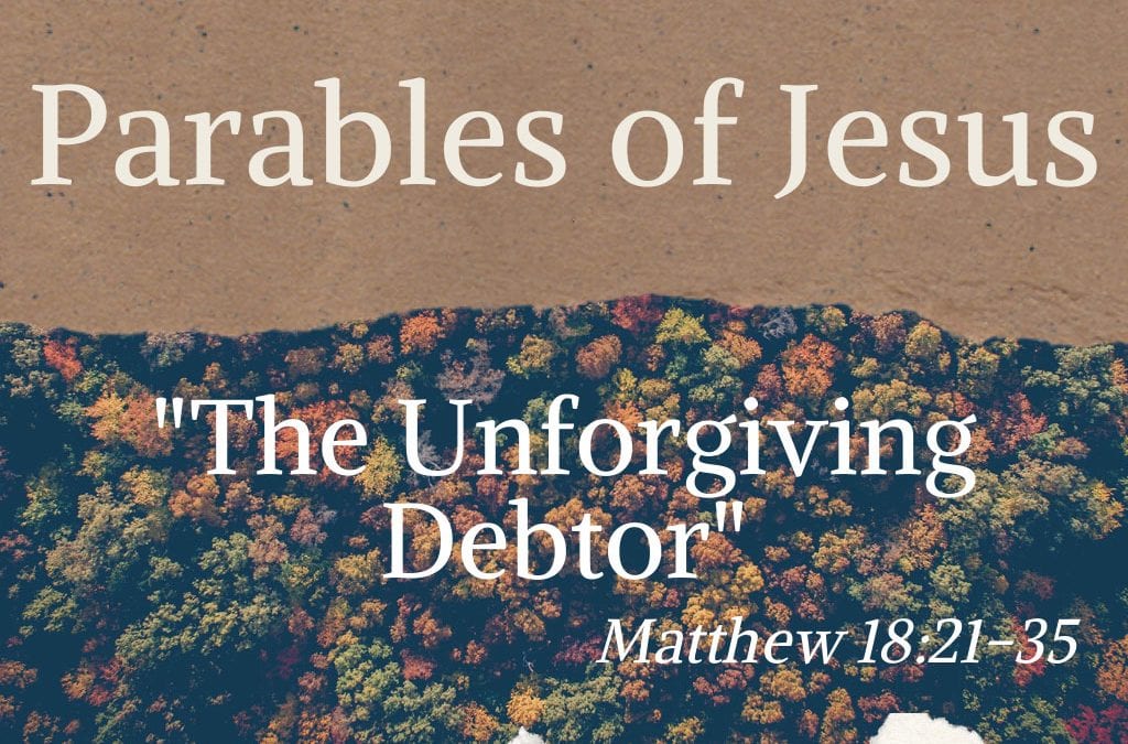 Parables of Jesus: The Unforgiving Debtor