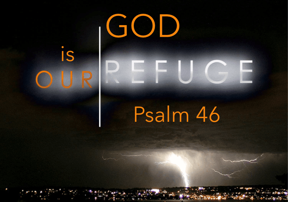 God is our Refuge – Psalm 46