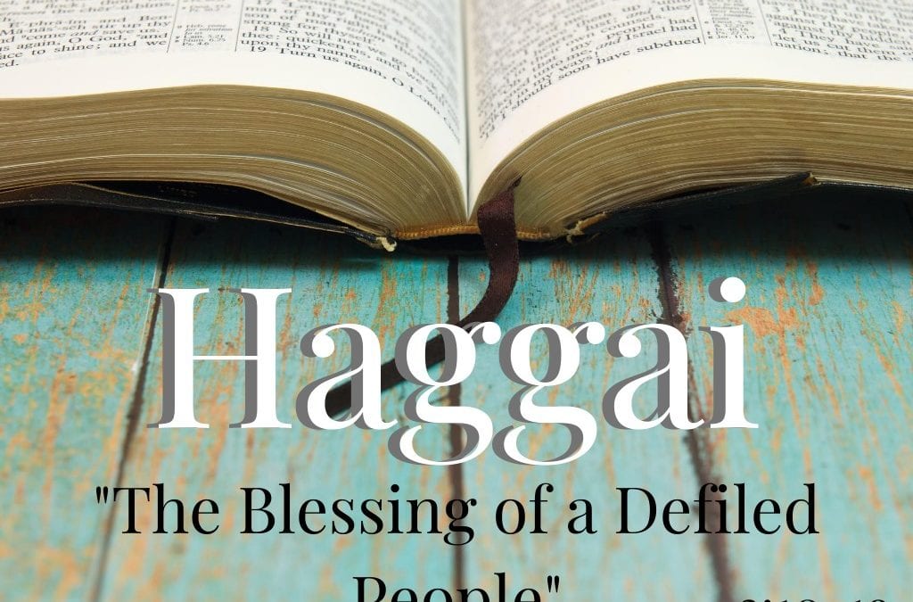 Haggai: The Blessing Of A Defiled People