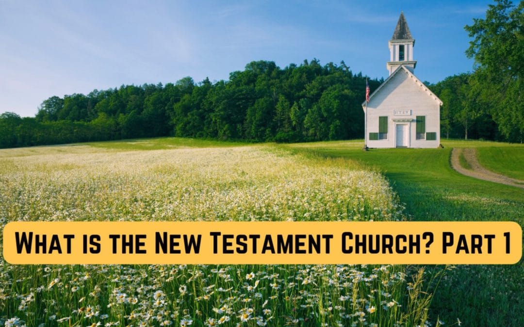 What is the New Testament Church—Part 1