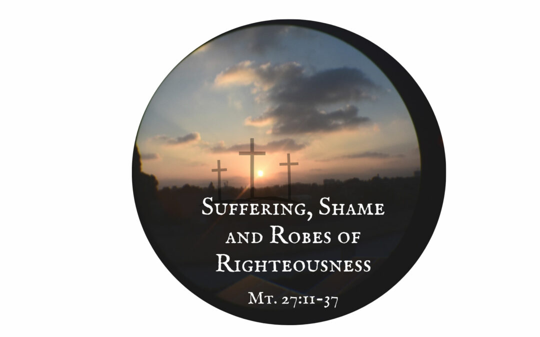 Suffering, Shame and Robes of Righteousness