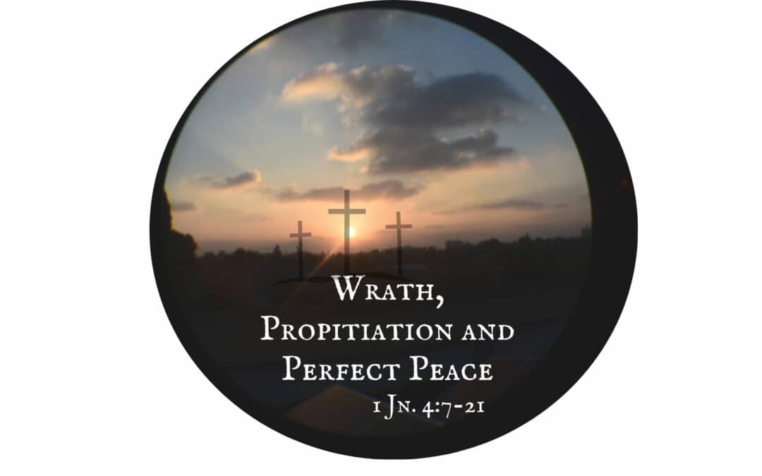 Wrath, Propitiation and Perfect Peace